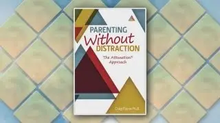 Parenting Without Distraction
