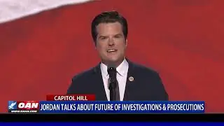 Rep. Jim Jordan Highlights Why Matt Gaetz Should be AG