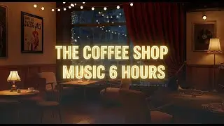 The Coffee Shop Music 6 Hours