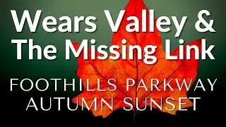 Wears Valley, TN, Scenic Floating Bridges & Autumn Sunset Drive on Foothills Parkway Missing Link