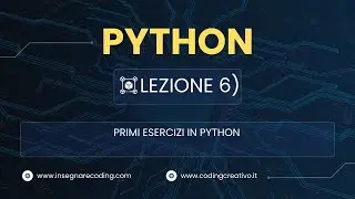 Corso Python - Lezione 6: Esercizi Fondamentali per Iniziare
