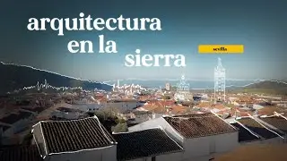 Un Día en Guadalcanal: Arquitectura y Vida en la Sierra de Sevilla | 11x17
