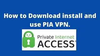How to Download, Install and use PIA VPN.