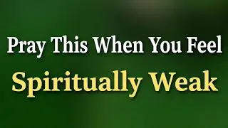 Pray This When You Feel Spiritually Weak | Morning Grace Prayer 