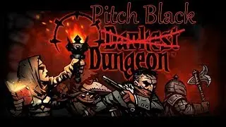 Darkest Dungeon: Pitch Black Dungeon #1