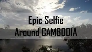 3 Year Epic Selfie Around Cambodia