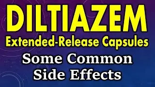 Diltiazem side effects | side effects of diltiazem extended release capsules