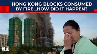 Hong Kong Tragedy: What Nightmarish Failures Led to Worst Fire in Decades, Destroying Homes & Lives?