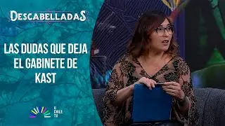 Descabelladas - Las dudas que deja el gabinete de Kast