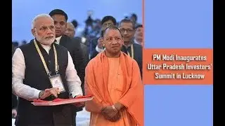 PM Modi Inaugurates Uttar Pradesh Investors' Summit in Lucknow
