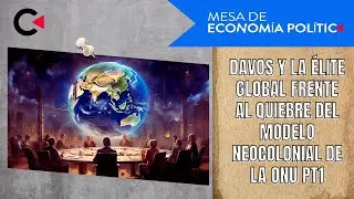 Davos y la élite global frente al quiebre del modelo neocolonial de la ONU Pt1 #economia #opinion