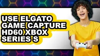How to Use Elgato Game Capture Hd60 Xbox Series S (easy Method)