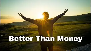 Better Than Money: What Truly Matters