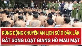 Bản tin thời sự chiều 25/12: Rúng động chuyên án lịch sử ở Đắk Lắk, bắt sống loạt giang hồ máu mặt