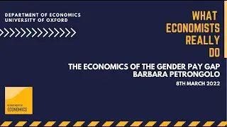 The Economics of the Gender Pay Gap - Barbara Petrongolo - What Economists Really Do
