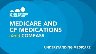 CF Foundation | Navigating CF: Medicare and CF Medications