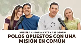 Nuestra Historia: Polos Opuestos Con Una Misión En Común | Crys y Abe Osorio, Julian y Lorena Gamba