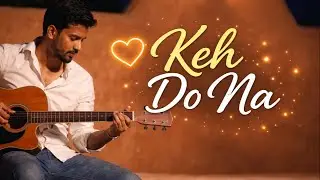 Keh Do Na (Official Video) - New Hindi Love Song | Romantic Acoustic