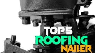 The 5 Best Roofing Nailer 2024