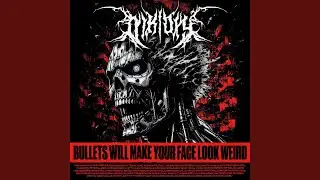 BULLETS WILL MAKE YOUR FACE LOOK WEIRD