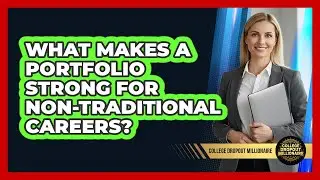 What Makes A Portfolio Strong For Non-Traditional Careers?