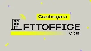 Conhe&ccedil;a o FTTOffice V.tal