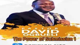 The Power of Submission 1 - Pastor David Ogbueli