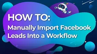 How To Manually Import Facebook Leads Into a Workflow (New UI)