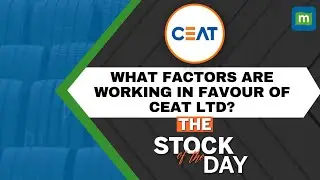 Stock Of The Day: CEAT | CEAT Tyres Is Poised To Grow With Significant Demand