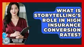 What Is Storytelling's Role In High Insurance Conversion Rates? - Insurance Agent Success Guide