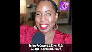 The Sanctuary Episode 3: Chetachi A. Egwu, PhD - LeadER #BeMoreER Nation!