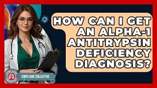 How Can I Get An Alpha-1 Antitrypsin Deficiency Diagnosis? - COPD Care Collective