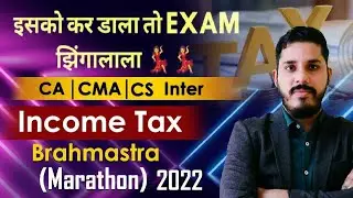 Income Tax Maha Marathon Brahmastra | Nov 2022 | CA/CMA Inter & CS Exec | CA Brindavan Giri (BG) Sir