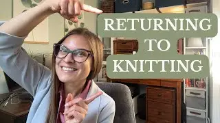 What I Learned After Returning to Knitting (5 Unexpected Lessons) | KNITTING PODCAST | Episode 5