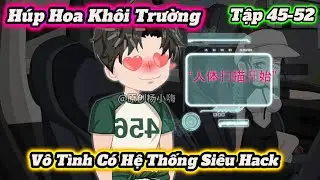 Húp Hoa Khôi Trường Vô Tình Có Hệ Thống Siêu Hack 45-52 - QuangVietSub