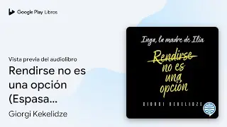 Rendirse no es una opción (Espasa Autoayuda):… de Giorgi Kekelidze · Vista previa del audiolibro