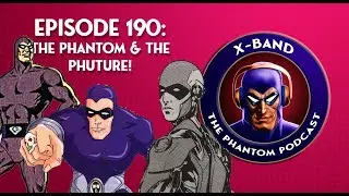 X-Band: The Phantom Podcast #190 - The Phantom & The Phuture (with Guest Andrew Constant)