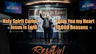 Holy Spirit Come  //  Jesus Is Lord // I give You my Heart // 10,000 Reasons