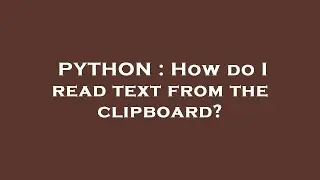 PYTHON : How do I read text from the clipboard?