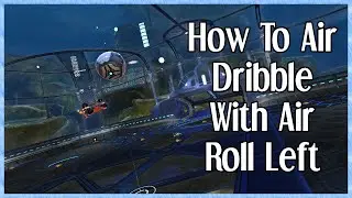 How To Air Dribble With Air Roll Left/Right | Rocket League Tips & Tricks