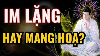 Phật Dạy Im Lặng – 3 Lúc Không Nói Sẽ Giữ Phước, Tránh Họa