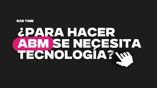 &iquest;Se necesita tecnolog&iacute;a para hacer Account Based Marketing (ABM)?