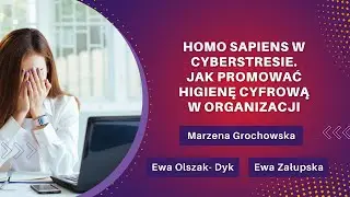 Homo sapiens w cyberstresie. Jak promować higienę cyfrową w organizacji