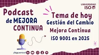 PODCAST Pasos para la Gestión del Cambio en las organizaciones con ISO 9001 en 2025