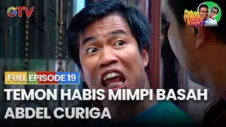 Temon Habis Mimpi Basah Abdel Curiga | FULL EPISODE 19 | BUKAN ABDEL TEMON BIASA