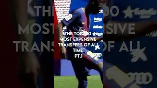 The Top 100 Most Expensive Transfers Of All Time Pt.1#shorts