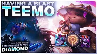 HAVING A BLAST ON TEEMO! - Unranked to Diamond | League of Legends