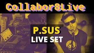 Collabor8Live 2020 - P.SUS (Full Live Set)