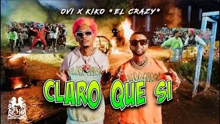 Ovi x Kiko El Crazy - Claro Que Si [Official Video]