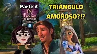 ENROLADOS &Agrave;S AVESSAS (RESUMO) PARTE 2